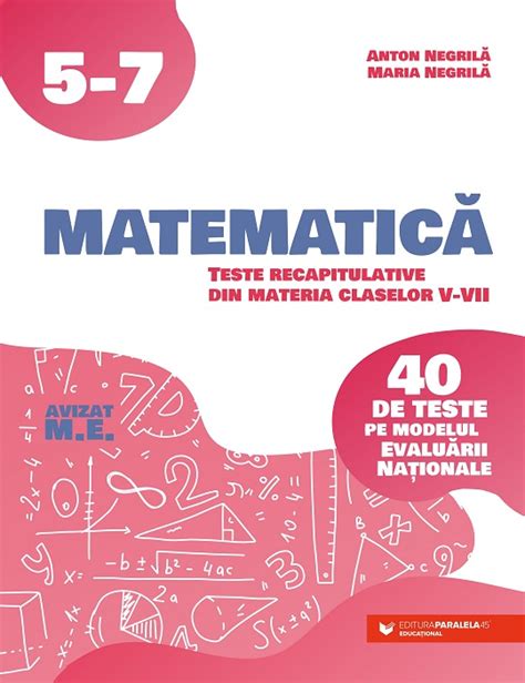 Matematica Teste Recapitulative Din Materia Claselor V Vii 40 De