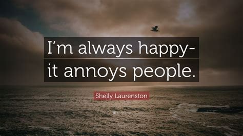 Shelly Laurenston Quote Im Always Happy It Annoys People