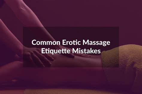 common erotic massage etiquette mistakes massage parlor etiquette