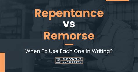 Repentance Vs Remorse When To Use Each One In Writing