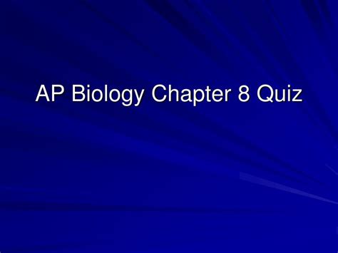 Ppt Ap Biology Chapter 8 Quiz Powerpoint Presentation Free Download