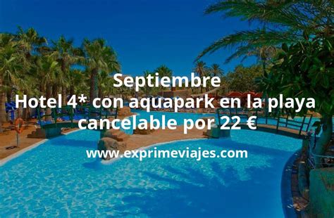 ¡brutal Septiembre Hotel 4 Con Aquapark En La Playa Cancelable Por