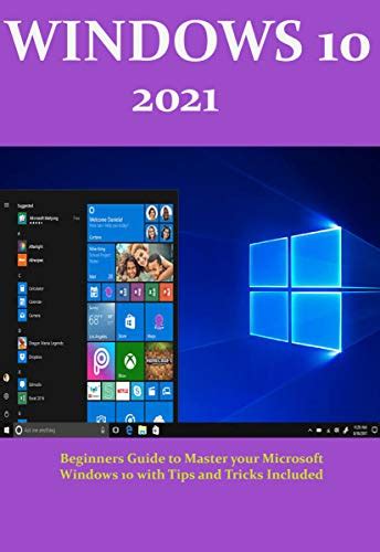 Windows 10 2021 Beginners Guide To Master Your Microsoft Windows 10
