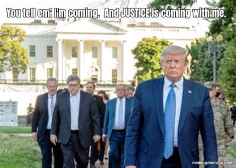 You Tell Em Im Coming And Justice Is Coming With Me Meme Generator