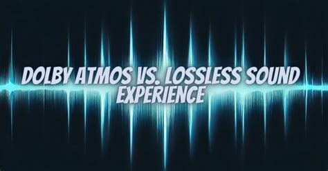 Dolby Atmos Vs Lossless Sound Experience All For Turntables