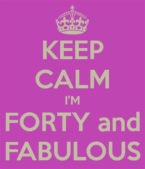 Keep Calm I M Forty And Fabulous Keep Calm And Carry On Image Generator Brought To You By
