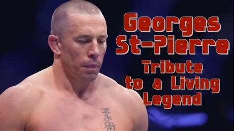 Georges St Pierre Tribute To A Living Legend Youtube