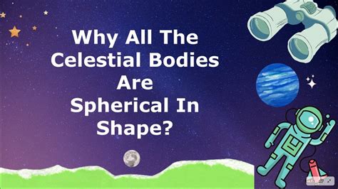 Why All Celestial Bodies Are Spherical In Shape Why Moon Is Spherical