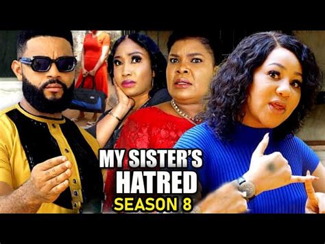 My Sisters Hatred Season 8 New Trending Moviechineye Uba Andflashboy