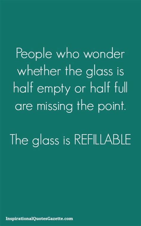 People Who Wonder Whether The Glass Is Half Empty Or Half