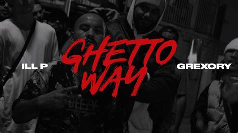 Ill P Ghetto Way Ft Grexory Official Music Video Youtube