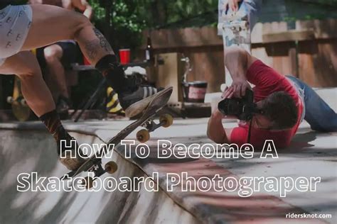 Beginners Guide On How To Become A Skateboard Photographer 6 Ideas Of