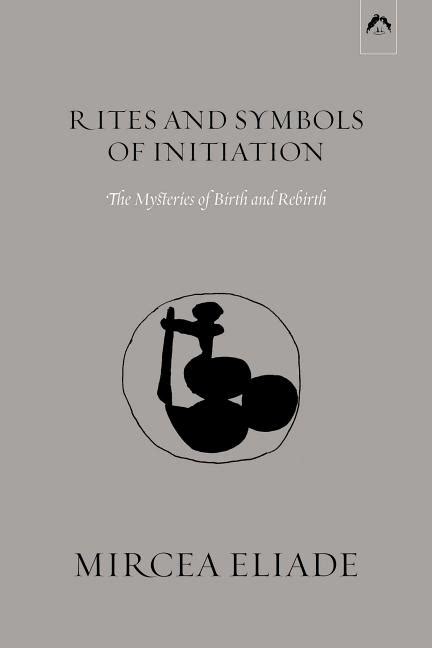 Rites And Symbols Of Initiation The Mysteries Of Birth And Rebirth
