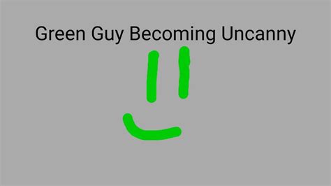 Green Guy Becoming Uncanny Template Youtube