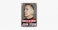 ‎Anger is an Energy: My Life Uncensored on Apple Books