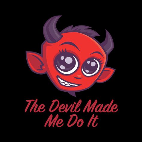 The Devil Made Me Do It Digital Art By John Schwegel Fine Art America