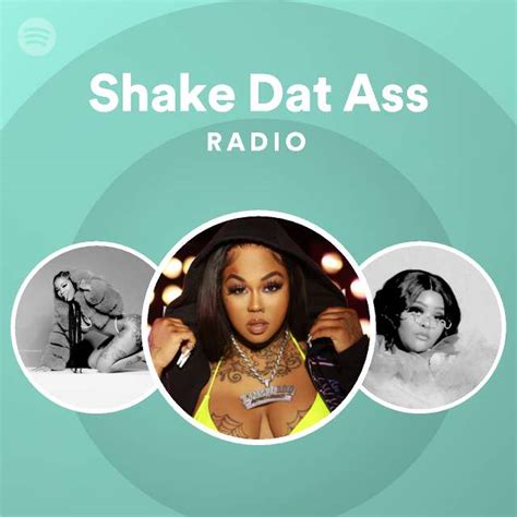 Shake Dat Ass Radio Playlist By Spotify Spotify
