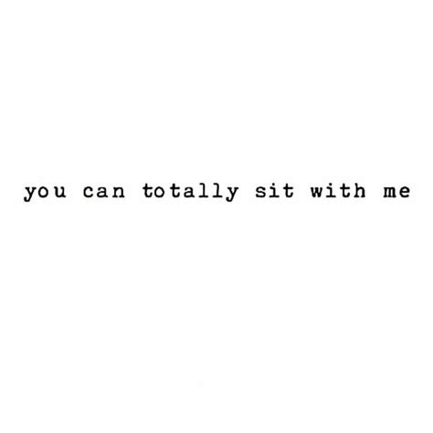 You Can Totally Sit With Me Cool Words Aesthetics Quote Uplifting