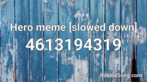 Hero Meme Slowed Down Roblox Id Roblox Music Codes