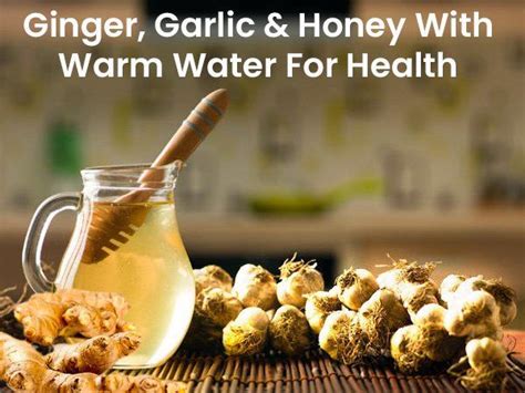Benefits Of Ginger Garlic And Honey With Warm Water In 2020 Ginger