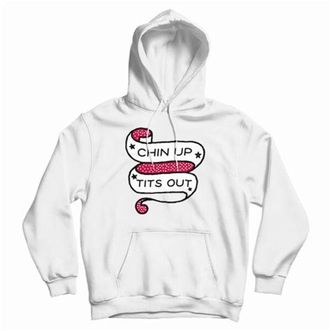 Chin Up Tits Out Hoodie For Unisex