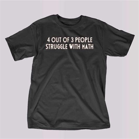 4 Out Of 3 People Struggle With Math T Shirt Q Finder Trending Design