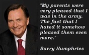Top 20 quotes of BARRY HUMPHRIES famous quotes and sayings ...