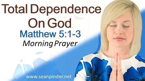 Total Dependence On God Matthew 5 Morning Prayer Youtube