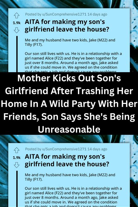 mother kicks out son s girlfriend after trashing her home in a wild party with her friends son