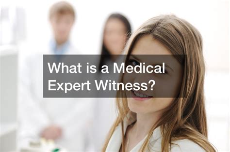 What Is A Medical Expert Witness Community Legal Services