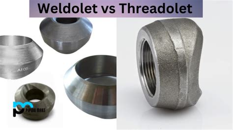Weldolet Vs Threadolet Whats The Difference