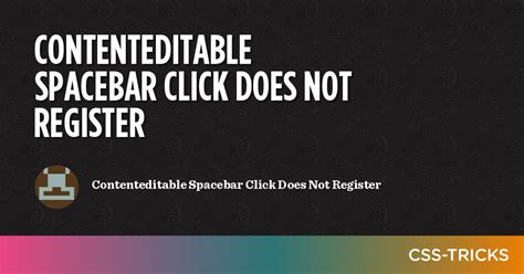 Contenteditable Spacebar Click Does Not Register Css Tricks Css Tricks