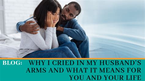 why i cried in my husband s arms and what it means for you and your life the right brain