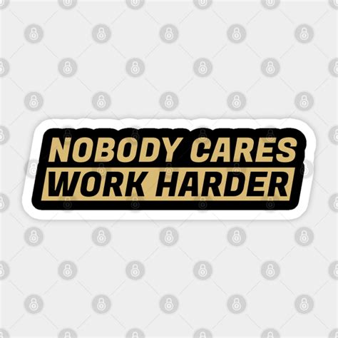 Nobody Cares Work Harder Gold Color Nobody Cares Work Harder
