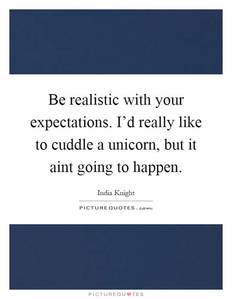 Be Realistic With Your Expectations Id Really Like To Cuddle A
