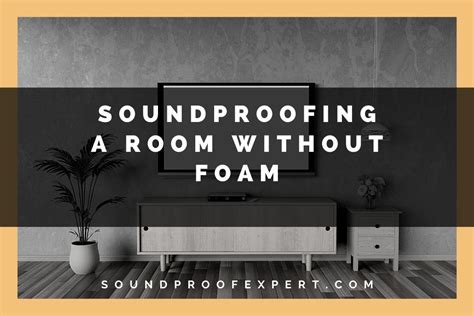 How To Soundproof A Room Without Foam Soundproof Expert