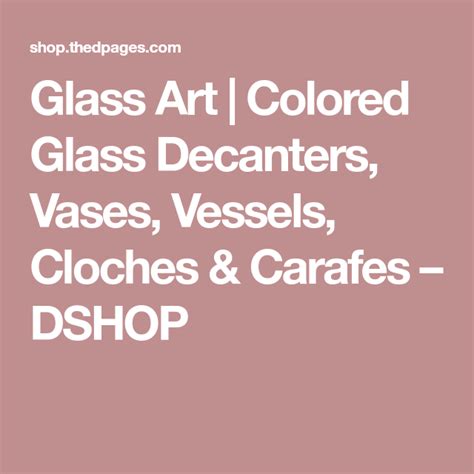 Glass Art Colored Glass Decanters Vases Vessels Cloches And Carafes Dshop Hand Blown