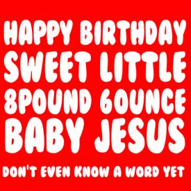 He even offered to play drums if his college pals dallas and matt would perform for the partygoers before his band the mr. 8 POUND 6 OUNCE BABY JESUS funny christmas T | Happy birthday baby, Christmas humor, Jesus funny