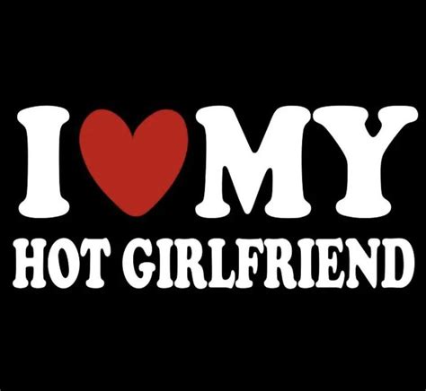 I Love My Hot Girlfriend T Shirt With The Wordsi Love My Hot