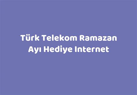 T Rk Telekom Ramazan Ay Hediye Internet Teknolib