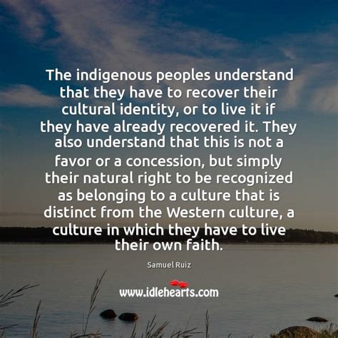 The Indigenous Peoples Understand That They Have To Recover Their Cultural Identity Idlehearts