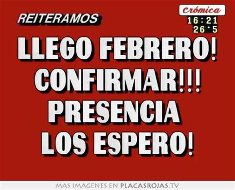 Llego Febrero Confirmar Presencia Los Espero Placas Rojas Tv