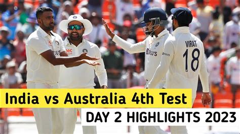India Vs Australia 4th Test Day 2 Highlights 2023 Ind Vs Aus 4th Test