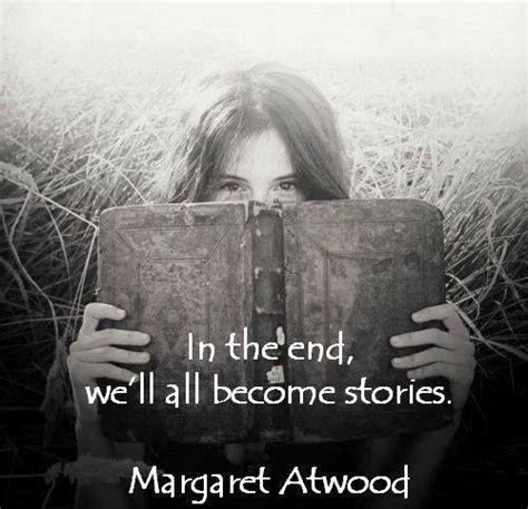 In The End Well All Become Stories Picture Quotes