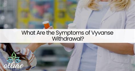 What Are The Symptoms Of Vyvanse Withdrawal Allure Detox