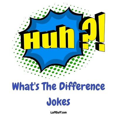 What's The Difference Jokes | LaffGaff, Home Of Laughter
