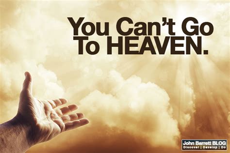 You Cant Go To Heaven John Barrett Blog