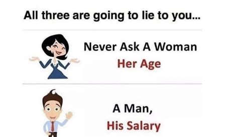 All Three Are Going To Lie To You Never Ask A Woman Her Age Know