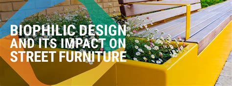 Biophilic Design And Its Impact On Street Furniture Bailey Street