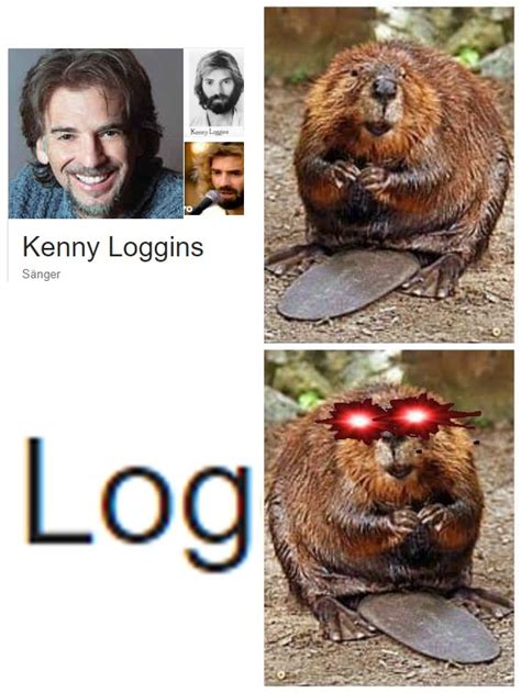 Kenny Loggins Beaver Log Beaver Log Know Your Meme